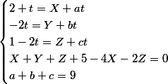 \begin{cases} 2+t = X + at \\ -2t = Y + bt \\ 1-2t = Z + ct \\ X+Y+Z+5-4X -2Z = 0 \\ a + b + c = 9\end{cases}